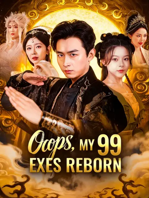 مسلسل Oops, My 99 Exes Reborn مترجم كامل