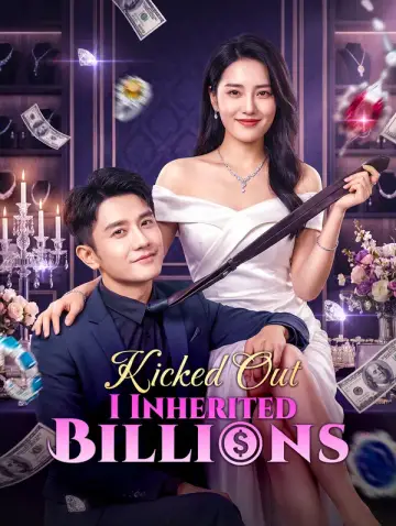 Kicked Out, I Inherited Billions