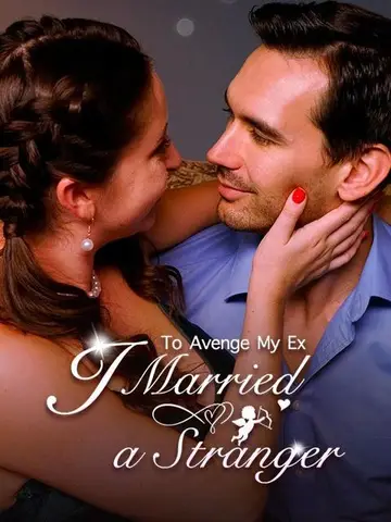 To Avenge My Ex, I Married a Stranger