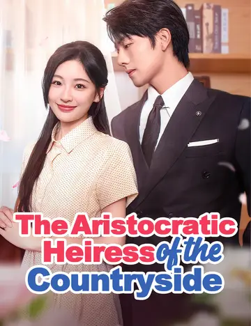 The Aristocratic Heiress from the Countryside(Dubbed)