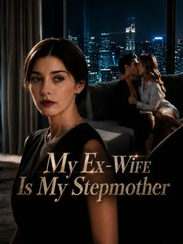 My Ex-WiFE Is My Stepmother