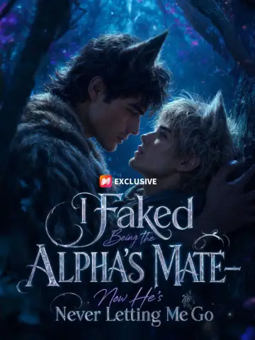 I Faked Being the Alpha’s Mate—Now He’s Never Letting Me Go