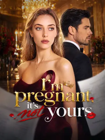 I'm pregnant, it's not yours