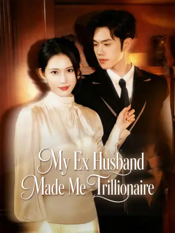 My Ex Husband Made Me Trillionaire