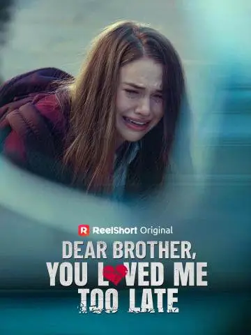 Dear Brother, You Loved Me Too Late